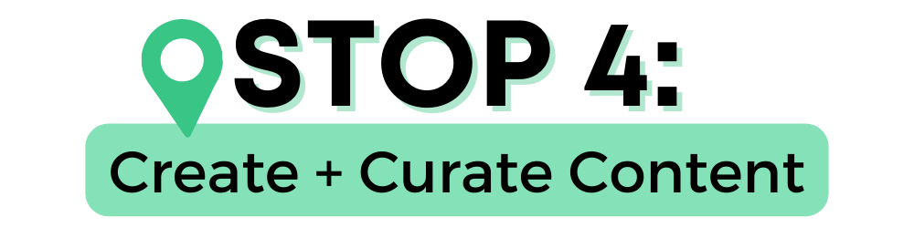 Stop 4: Create and Curate Content
