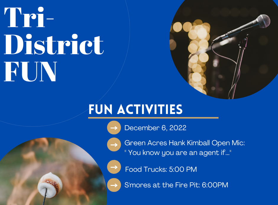 Tri-District Fun Activities Image with picture of microphone and marshmellow roasting over a flame. Text says, "Tri-District Fun. Fun activities: December 6, 2022; Green Acres Hank Kimball Open Mic Night - You know you are an agent if…; Foos Trucks at 5:00 pm; S'mores at the fire pit at 6:00 pm.